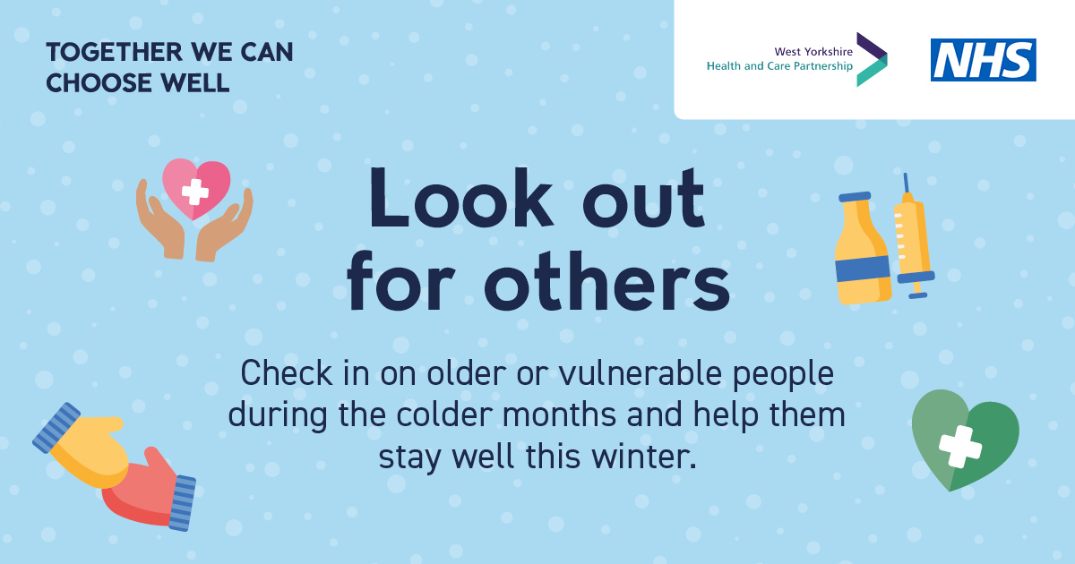 Together we can choose well. Look out for others. Check in on older or vulnerable people during the colder months and help them stay wel this winter.