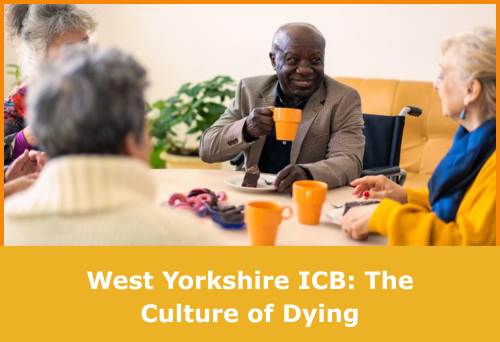 Image shows a group of people talking and text reads: West Yorkshire ICB: The Culture of Dying