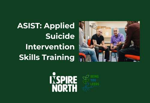 ASIST: Applied Suicide Intervention skills training. By Inspire North and Being You Leeds