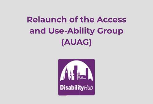 Relaunch of the Access and Use-Ability Group (AUAG). Image features the disability hub logo