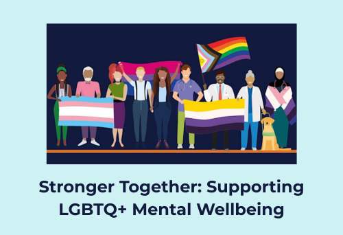 Text reads: Stronger Together: Supporting LGBTQ+ Mental Wellbeing